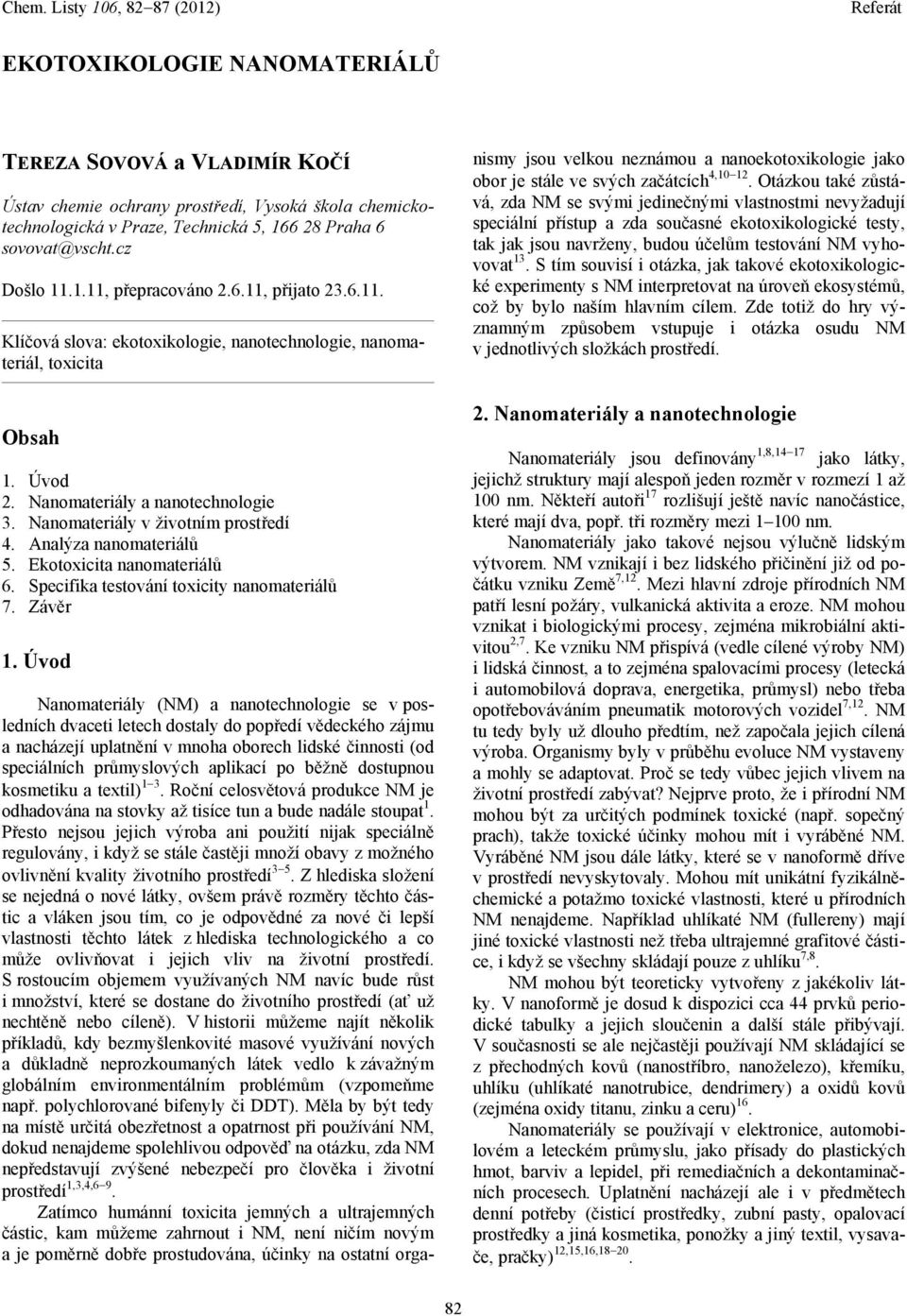 Analýza nanomateriálů 5. Ekotoxicita nanomateriálů 6. Specifika testování toxicity nanomateriálů 7. Závěr 1.