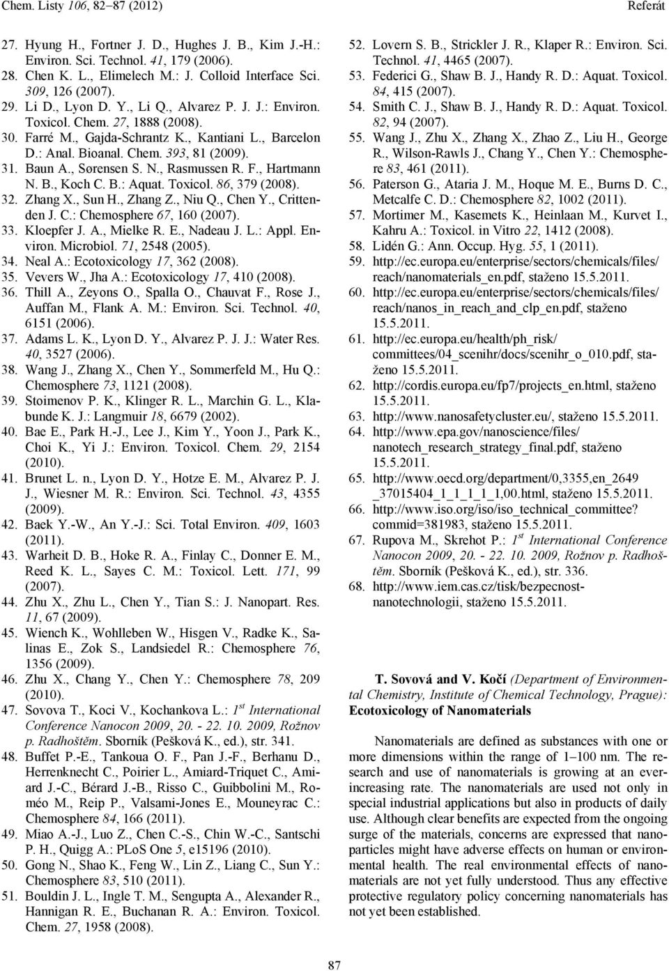 F., Hartmann N. B., Koch C. B.: Aquat. Toxicol. 86, 379 (2008). 32. Zhang X., Sun H., Zhang Z., Niu Q., Chen Y., Crittenden J. C.: Chemosphere 67, 160 (2007). 33. Kloepfer J. A., Mielke R. E.