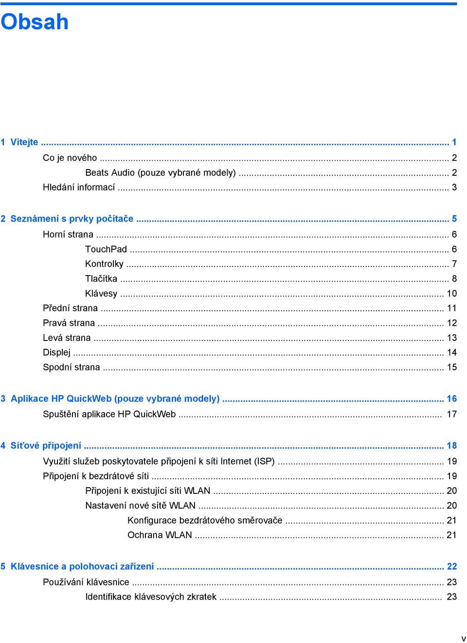 .. 16 Spuštění aplikace HP QuickWeb... 17 4 Síťové připojení... 18 Využití služeb poskytovatele připojení k síti Internet (ISP)... 19 Připojení k bezdrátové síti.
