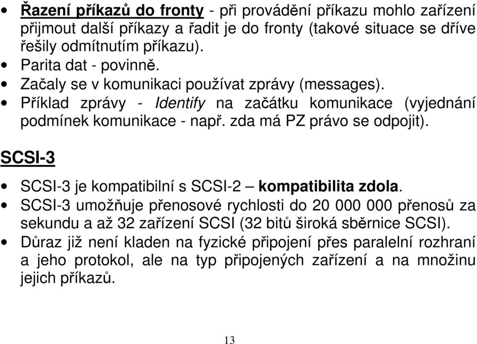 zda má PZ právo se odpojit). SCSI-3 SCSI-3 je kompatibilní s SCSI-2 kompatibilita zdola.