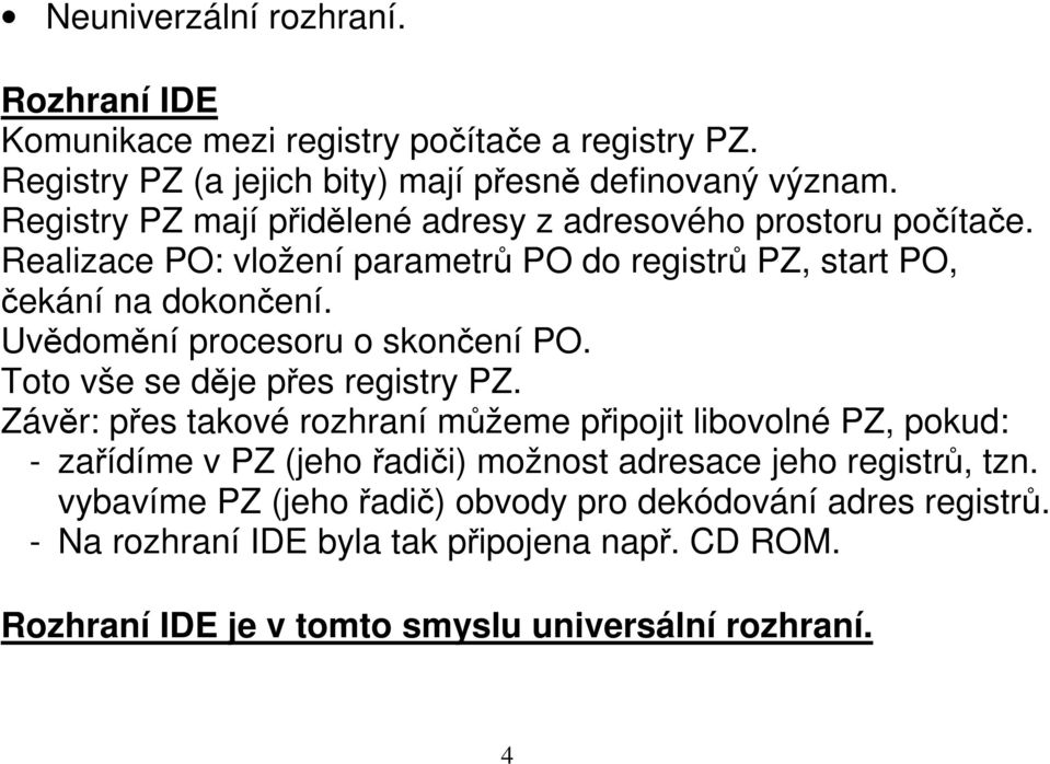 Uvědomění procesoru o skončení PO. Toto vše se děje přes registry PZ.