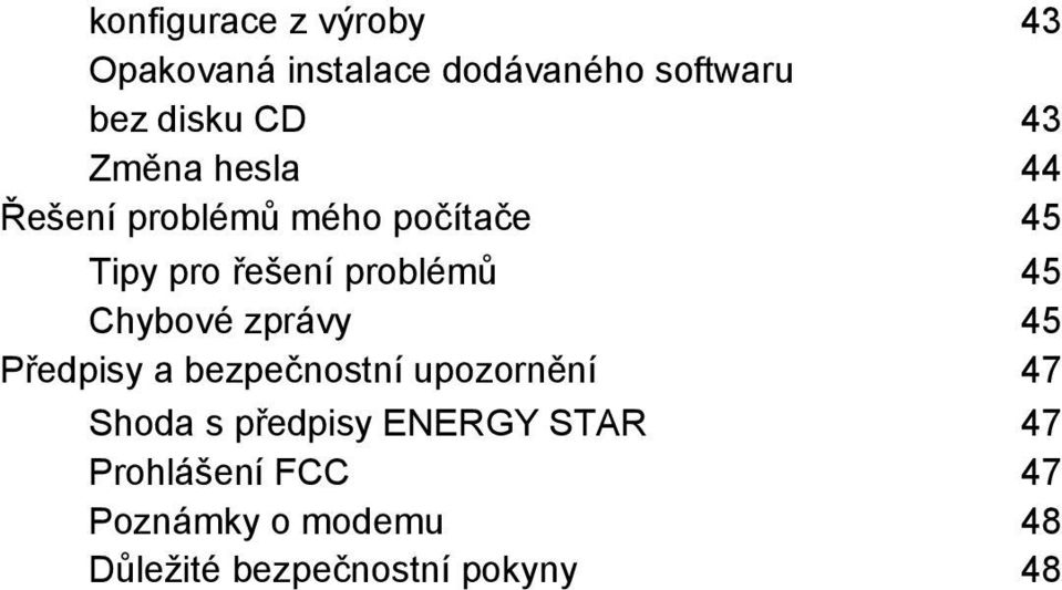 Chybové zprávy 45 Předpisy a bezpečnostní upozornění 47 Shoda s předpisy