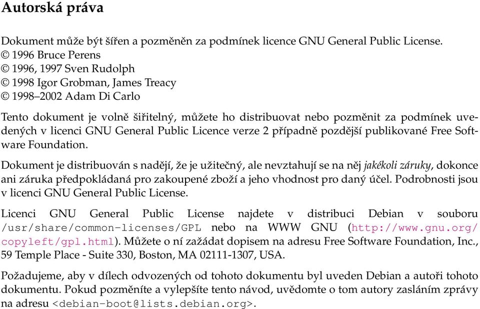 licenci GNU General Public Licence verze 2 případně pozdější publikované Free Software Foundation.