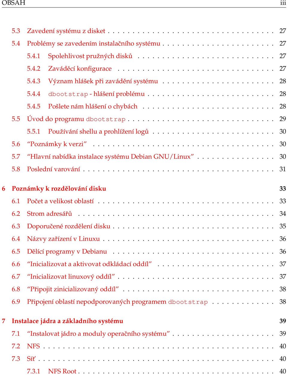 .......................... 28 5.5 Úvod do programu dbootstrap.............................. 29 5.5.1 Používání shellu a prohlížení logů......................... 30 5.