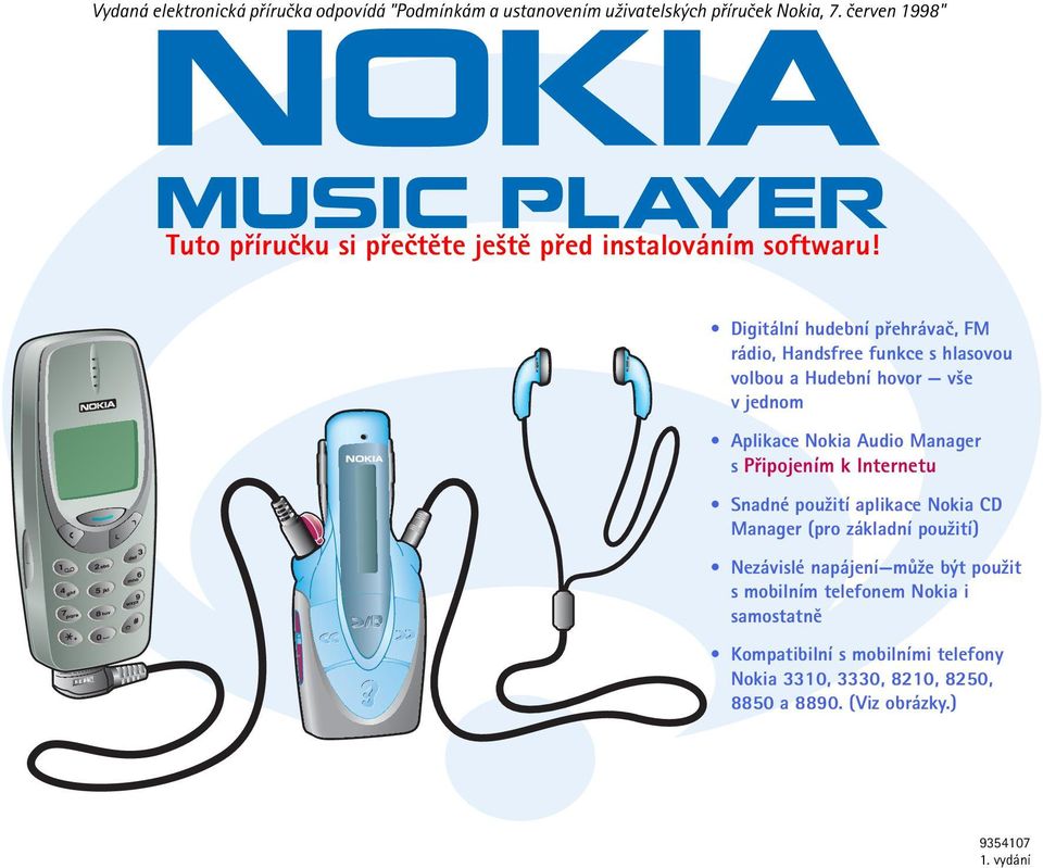 Digitální hudební pøehrávaè, FM rádio, Handsfree funkce s hlasovou volbou a Hudební hovor v¹e vjednom Aplikace Nokia Audio Manager s Pøipojením