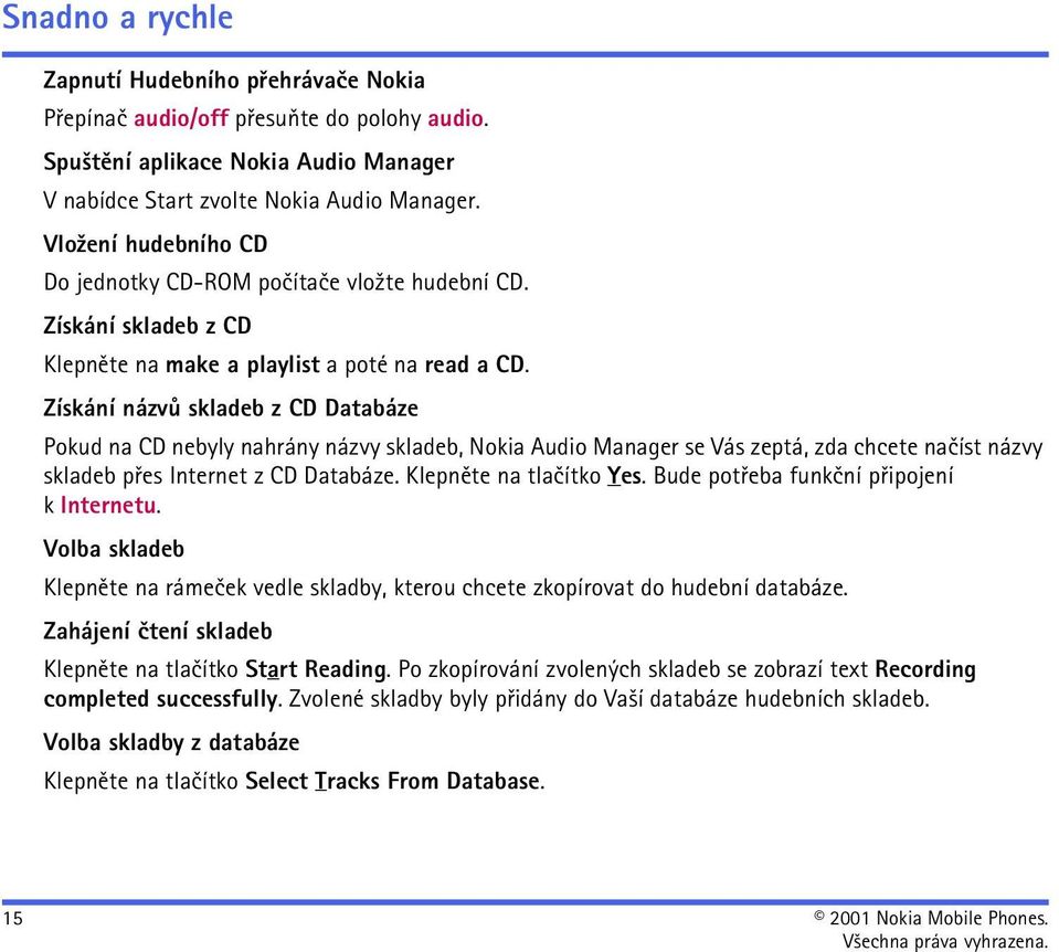 Získání názvù skladeb z CD Databáze Pokud na CD nebyly nahrány názvy skladeb, Nokia Audio Manager se Vás zeptá, zda chcete naèíst názvy skladeb pøes Internet z CD Databáze. Klepnìte na tlaèítko Yes.