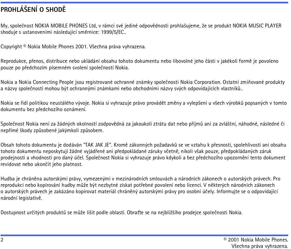 Reprodukce, pøenos, distribuce nebo ukládání obsahu tohoto dokumentu nebo libovolné jeho èásti v jakékoli formì je povoleno pouze po pøedchozím písemném svolení spoleèností Nokia.