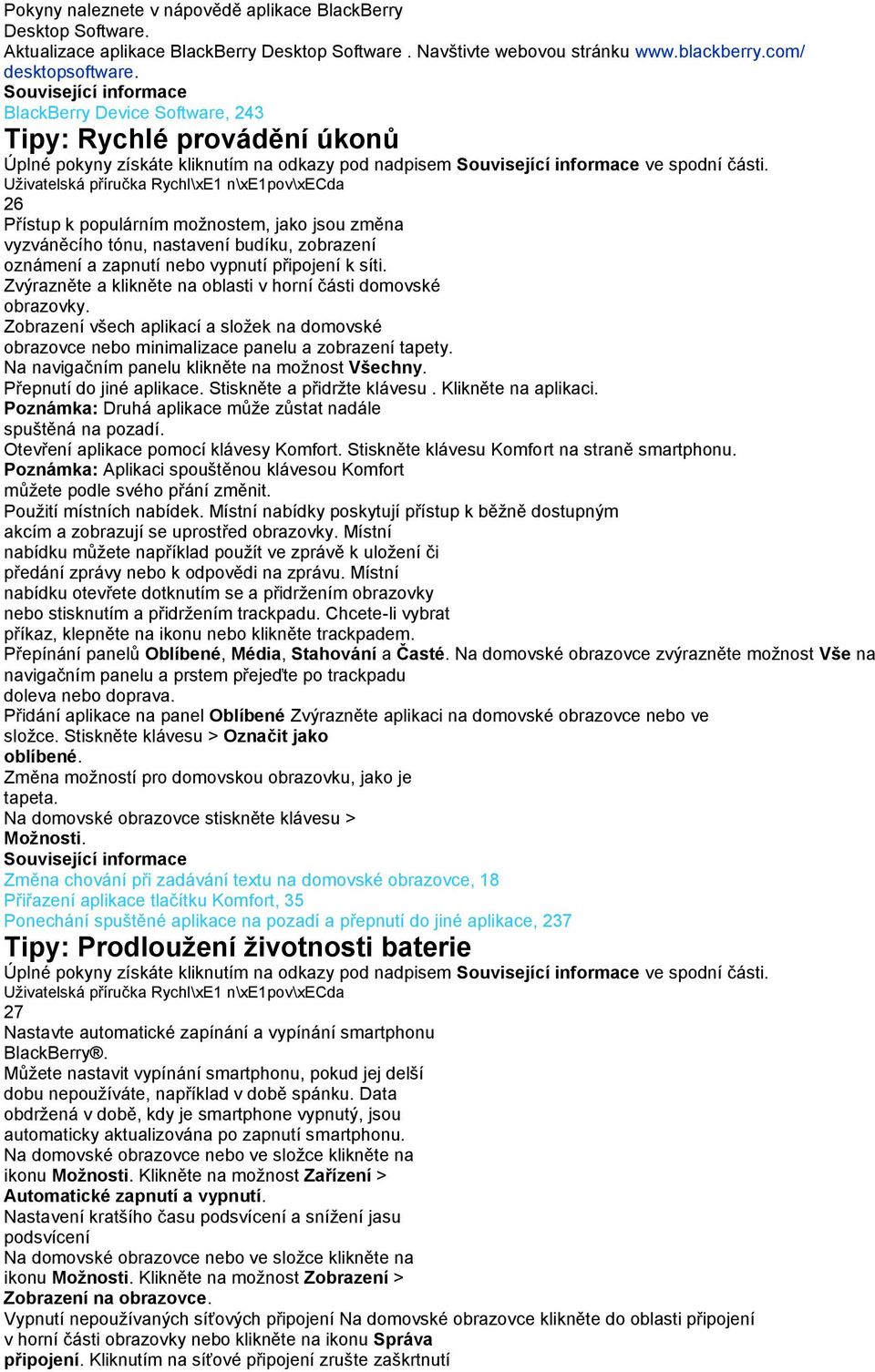 Uživatelská příručka Rychl\xE1 n\xe1pov\xecda 26 Přístup k populárním možnostem, jako jsou změna vyzváněcího tónu, nastavení budíku, zobrazení oznámení a zapnutí nebo vypnutí připojení k síti.