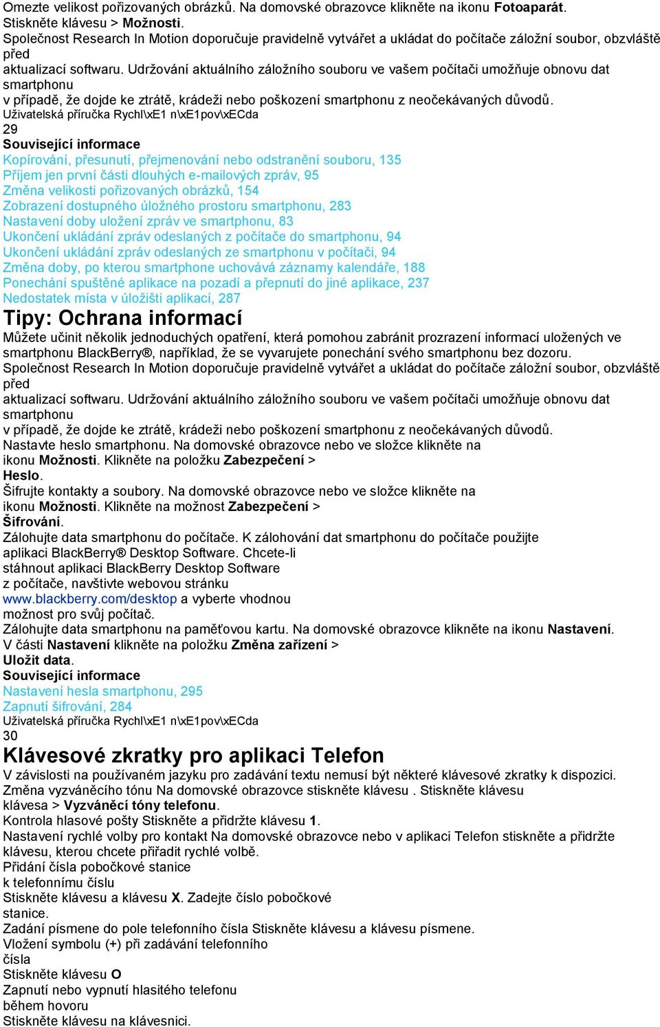 Udržování aktuálního záložního souboru ve vašem počítači umožňuje obnovu dat smartphonu v případě, že dojde ke ztrátě, krádeži nebo poškození smartphonu z neočekávaných důvodů.