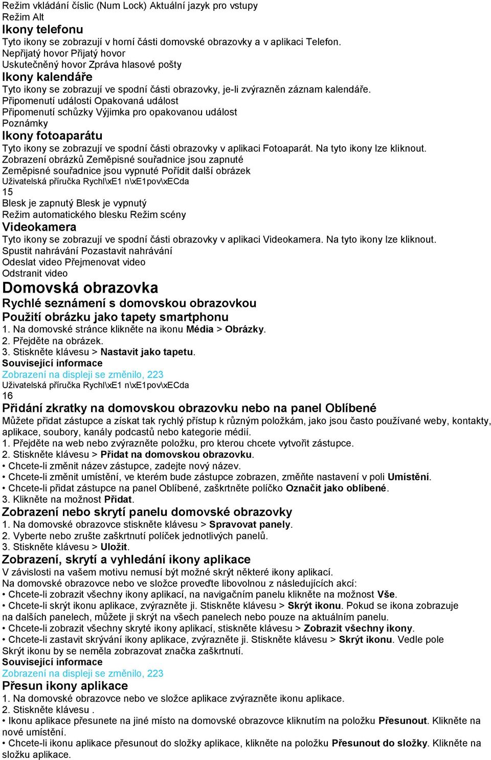 Připomenutí události Opakovaná událost Připomenutí schůzky Výjimka pro opakovanou událost Poznámky Ikony fotoaparátu Tyto ikony se zobrazují ve spodní části obrazovky v aplikaci Fotoaparát.