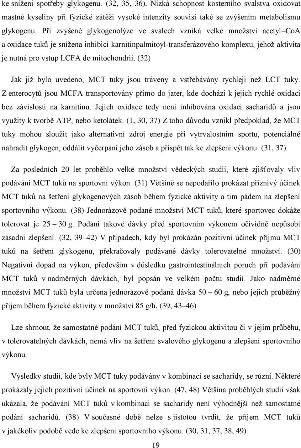 mitochondrií. (32) Jak již bylo uvedeno, MCT tuky jsou tráveny a vstřebávány rychleji než LCT tuky.