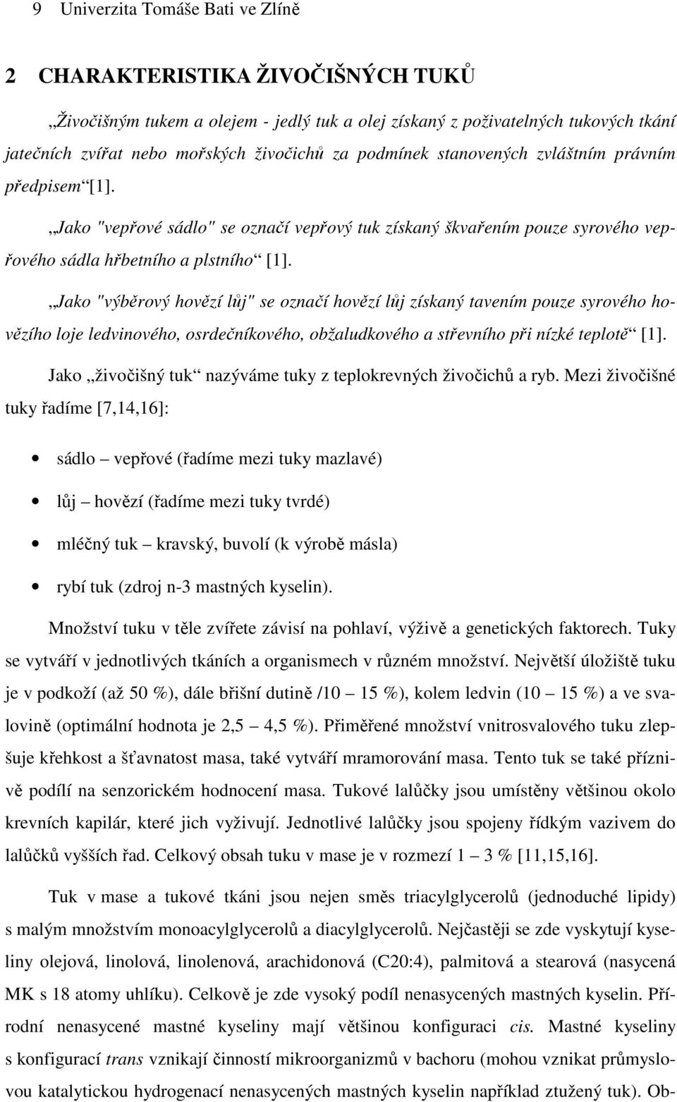 Jako "výběrový hovězí lůj" se označí hovězí lůj získaný tavením pouze syrového hovězího loje ledvinového, osrdečníkového, obžaludkového a střevního při nízké teplotě [1].