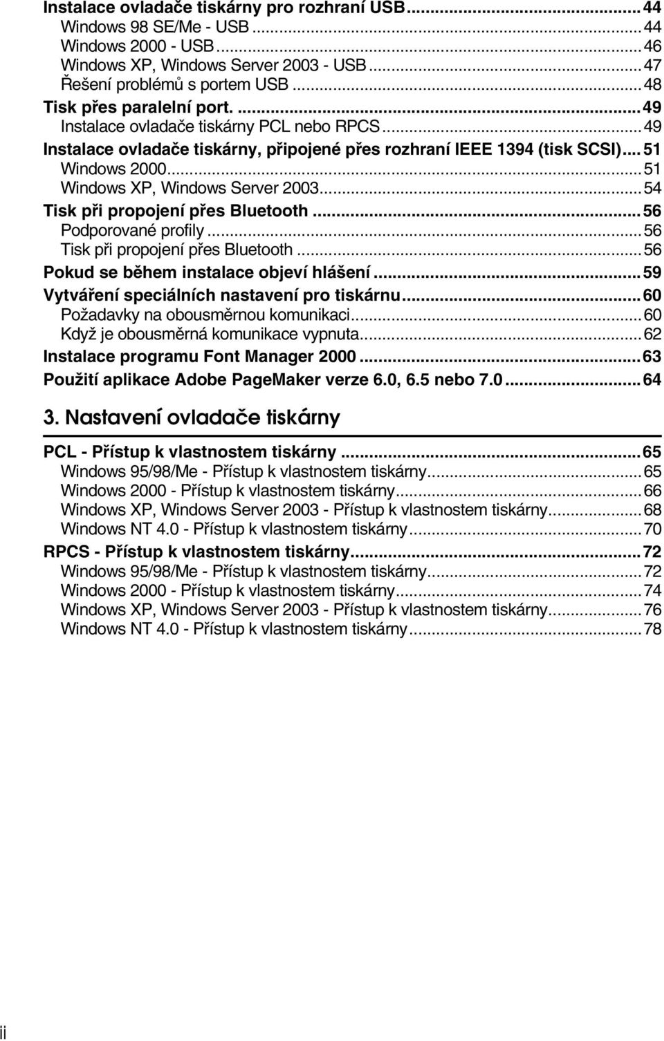 ..51 Windows XP, Windows Server 2003...54 Tisk pøi propojení pøes Bluetooth...56 Podporované profily...56 Tisk pøi propojení pøes Bluetooth...56 Pokud se bìhem instalace objeví hláçení.