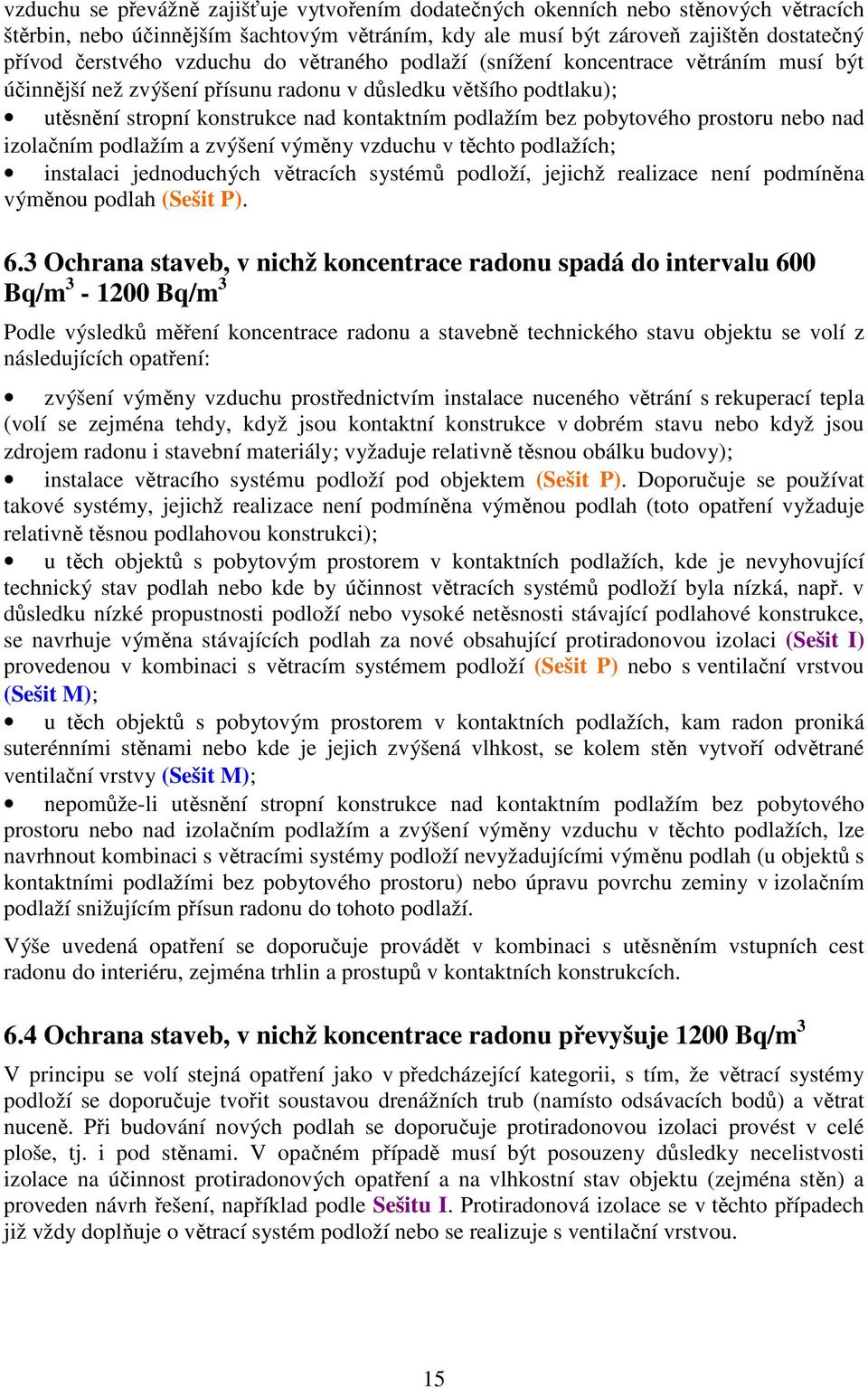 prostoru bo nad izolačním podlažím a zvýšení výměny vzduchu v těchto podlažích; instalaci jednoduchých větracích systémů podloží, jejichž realizace ní podmíněna výměnou podlah (Sešit P). 6.