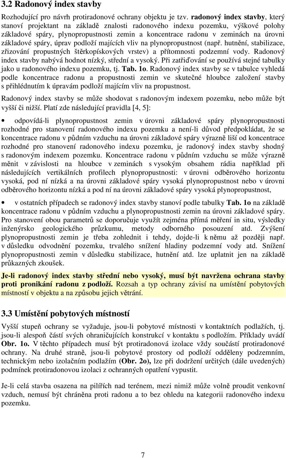 spáry, úprav podloží majících vliv na plynopropustnost (např. hutnění, stabilizace, zřizování propustných štěrkopískových vrstev) a přítomnosti podzemní vody.