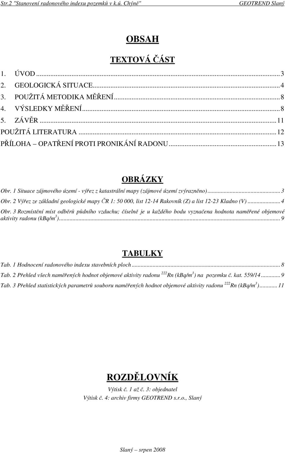 2 Výez ze základní geologické mapy R 1: 50 000, list 12-14 Rakovník (Z) a list 12-23 Kladno (V)... 4 Obr.