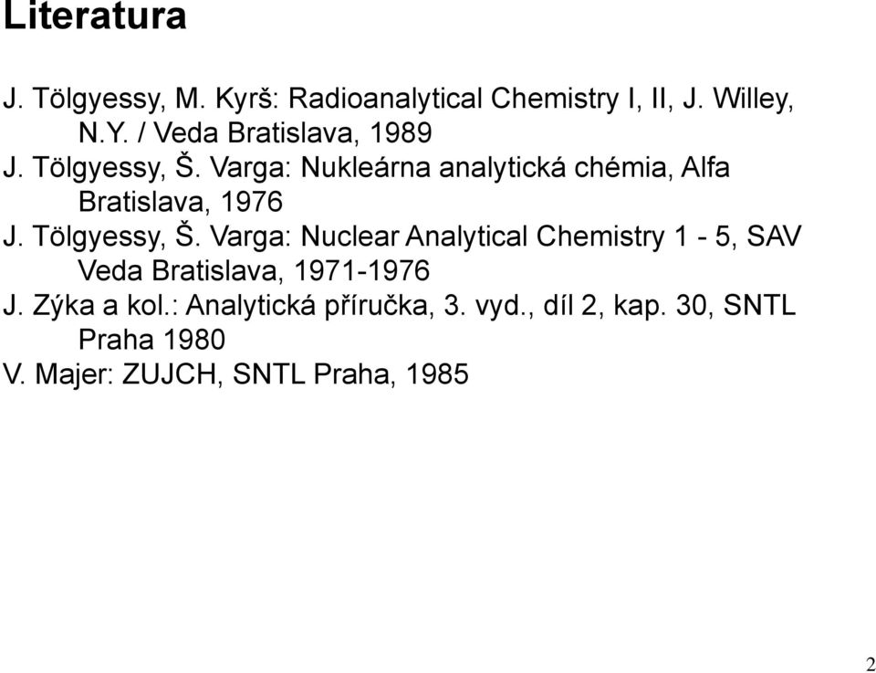 Varga: Nukleárna analytická chémia, Alfa Bratislava, 1976 J. Tölgyessy, Š.