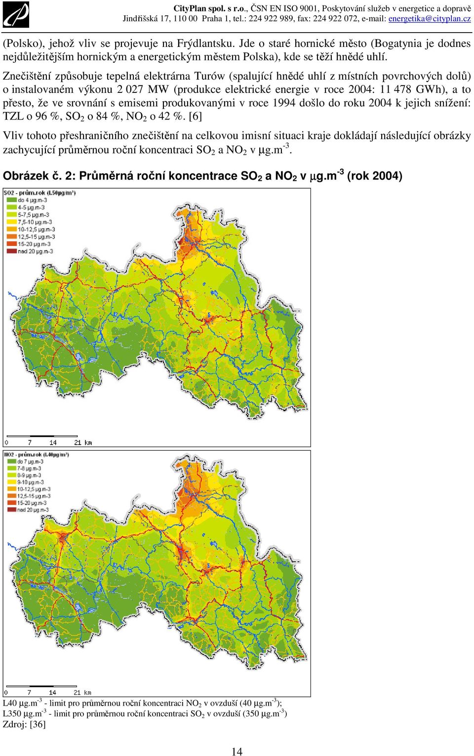 ve srovnání s emisemi produkovanými v roce 1994 došlo do roku 2004 k jejich snížení: TZL o 96 %, SO 2 o 84 %, NO 2 o 42 %.