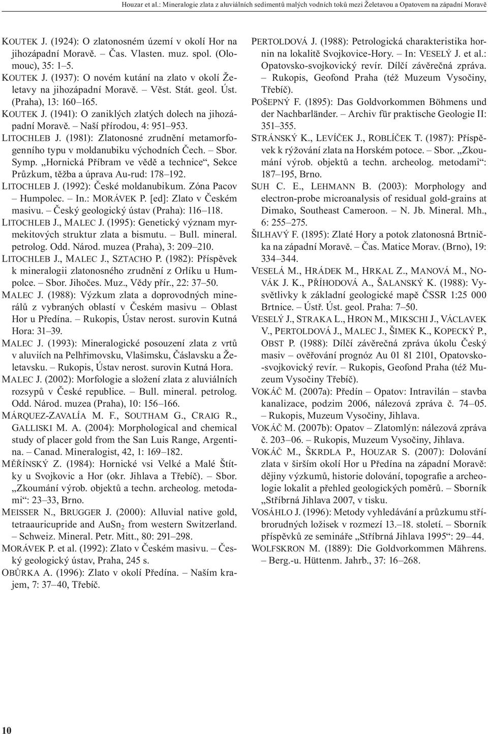 Naší přírodou, 4: 951 953. LITOCHLEB J. (1981): Zlatonosné zrudnění metamorfogenního typu v moldanubiku východních Čech. Sbor. Symp.