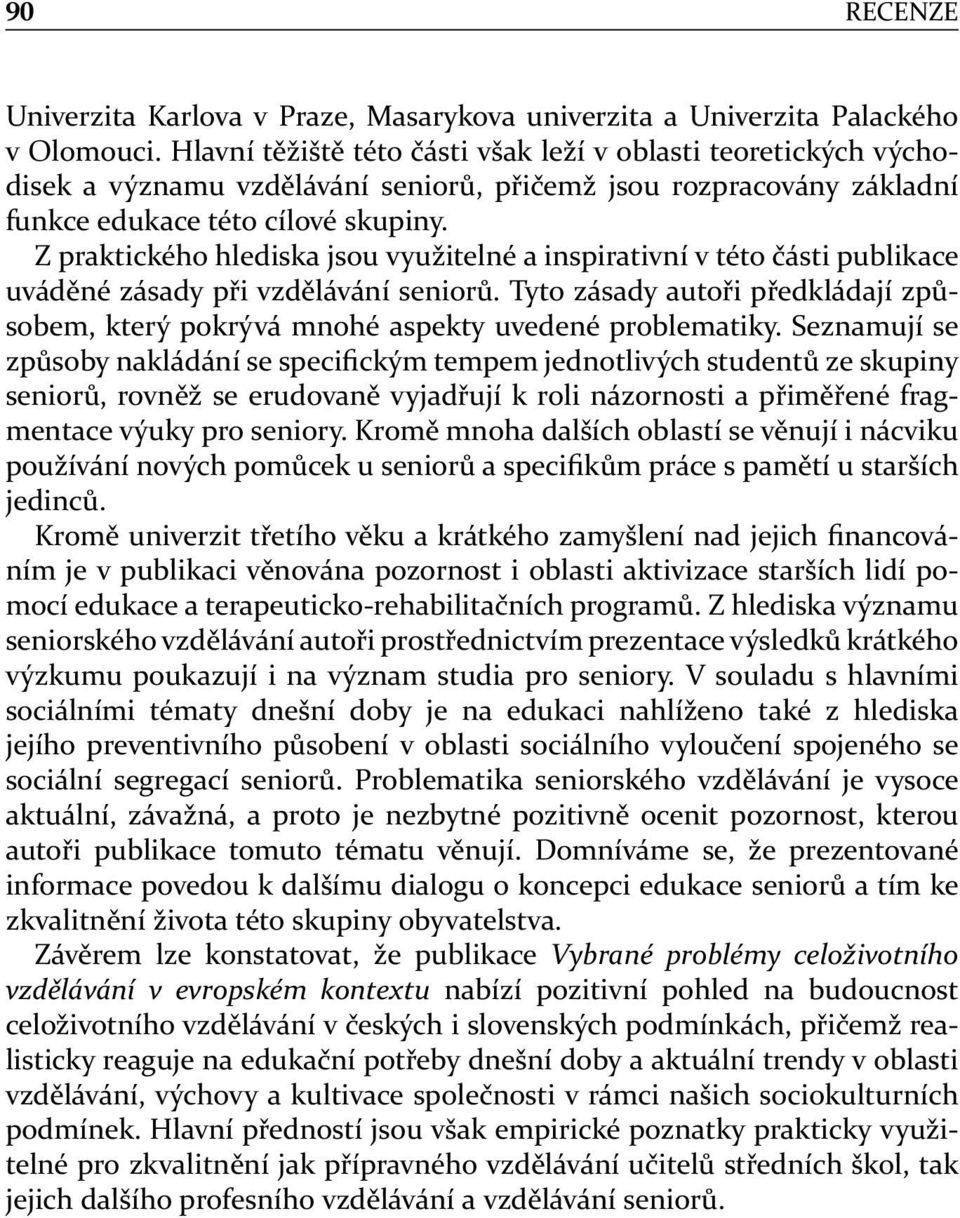 Z praktického hlediska jsou využitelné a inspirativní v této části publikace uváděné zásady při vzdělávání seniorů.