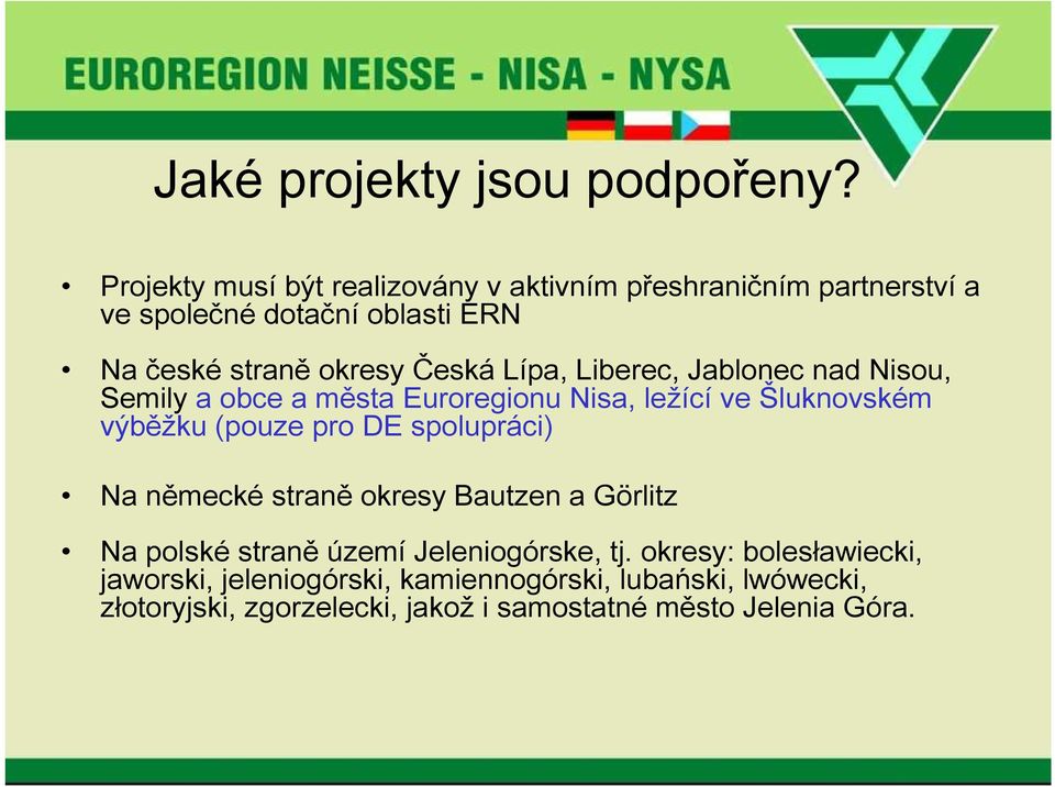 Lípa, Liberec, Jablonec nad Nisou, Semily a obce a města Euroregionu Nisa, ležící ve Šluknovském výběžku (pouze pro DE spolupráci)