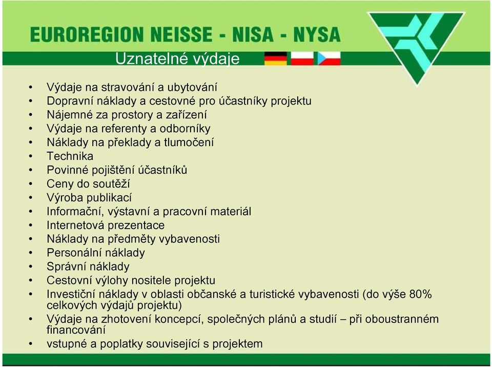 Náklady na předměty vybavenosti Personální náklady Správní náklady Cestovní výlohy nositele projektu Investiční náklady v oblasti občanské a turistické vybavenosti