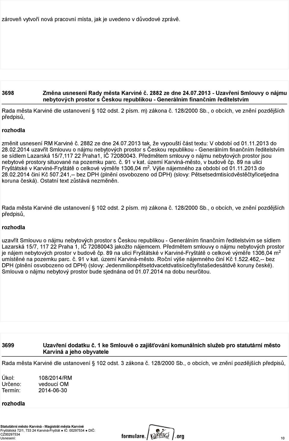 , o obcích, ve znění pozdějších předpisů, rozhodla změnit usnesení RM Karviné č. 2882 ze dne 24.07.2013 tak, že vypouští část textu: V období od 01.11.2013 do 28.02.