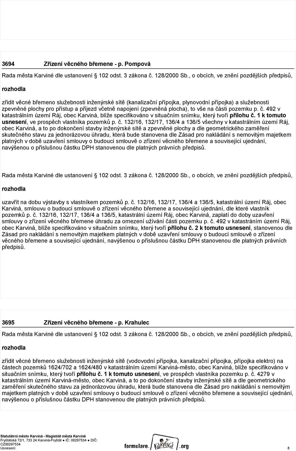 včetně napojení (zpevněná plocha), to vše na části pozemku p. č. 492 v katastrálním území Ráj, obec Karviná, blíže specifikováno v situačním snímku, který tvoří přílohu č.