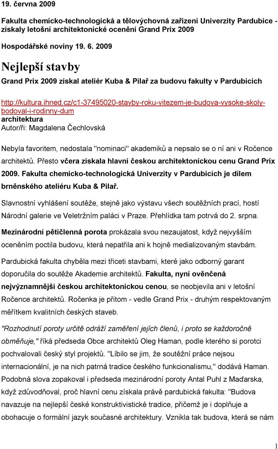 cz/c1-37495020-stavby-roku-vitezem-je-budova-vysoke-skolybodoval-i-rodinny-dum architektura Autor/ři: Magdalena Čechlovská Nebyla favoritem, nedostala "nominaci" akademiků a nepsalo se o ní ani v