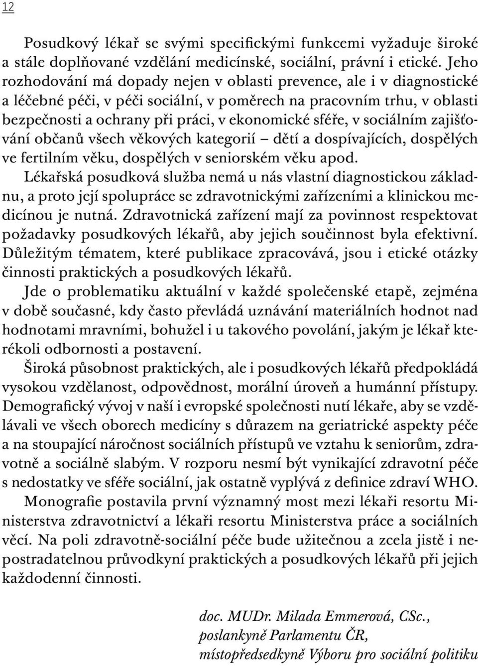 v sociálním zajišťování občanů všech věkových kategorií dětí a dospívajících, dospělých ve fertilním věku, dospělých v seniorském věku apod.