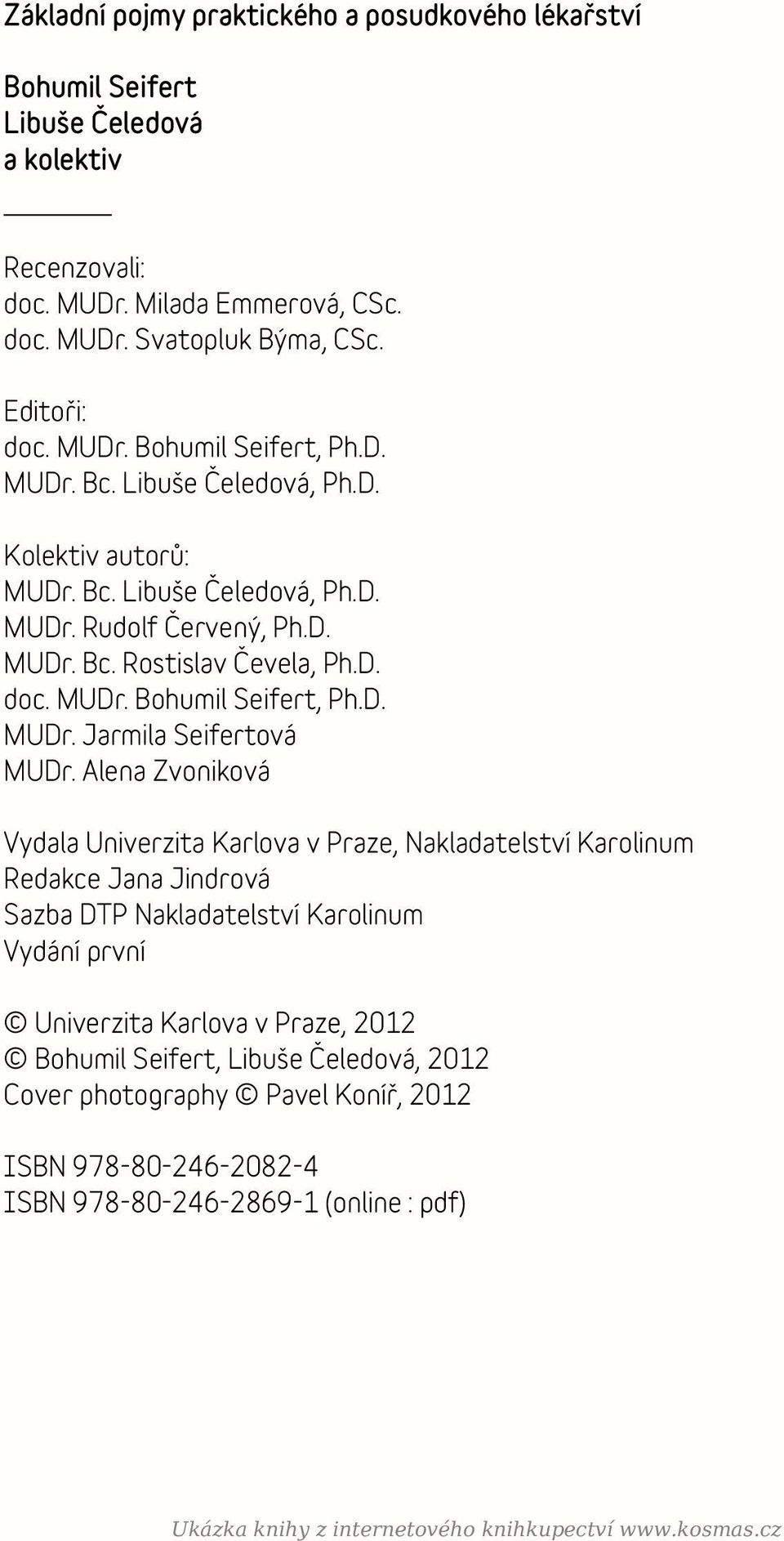 Alena Zvoniková Vydala Univerzita Karlova v Praze, Nakladatelství Karolinum Redakce Jana Jindrová Sazba DTP Nakladatelství Karolinum Vydání první Univerzita Karlova v Praze, 2012 Bohumil Seifert,