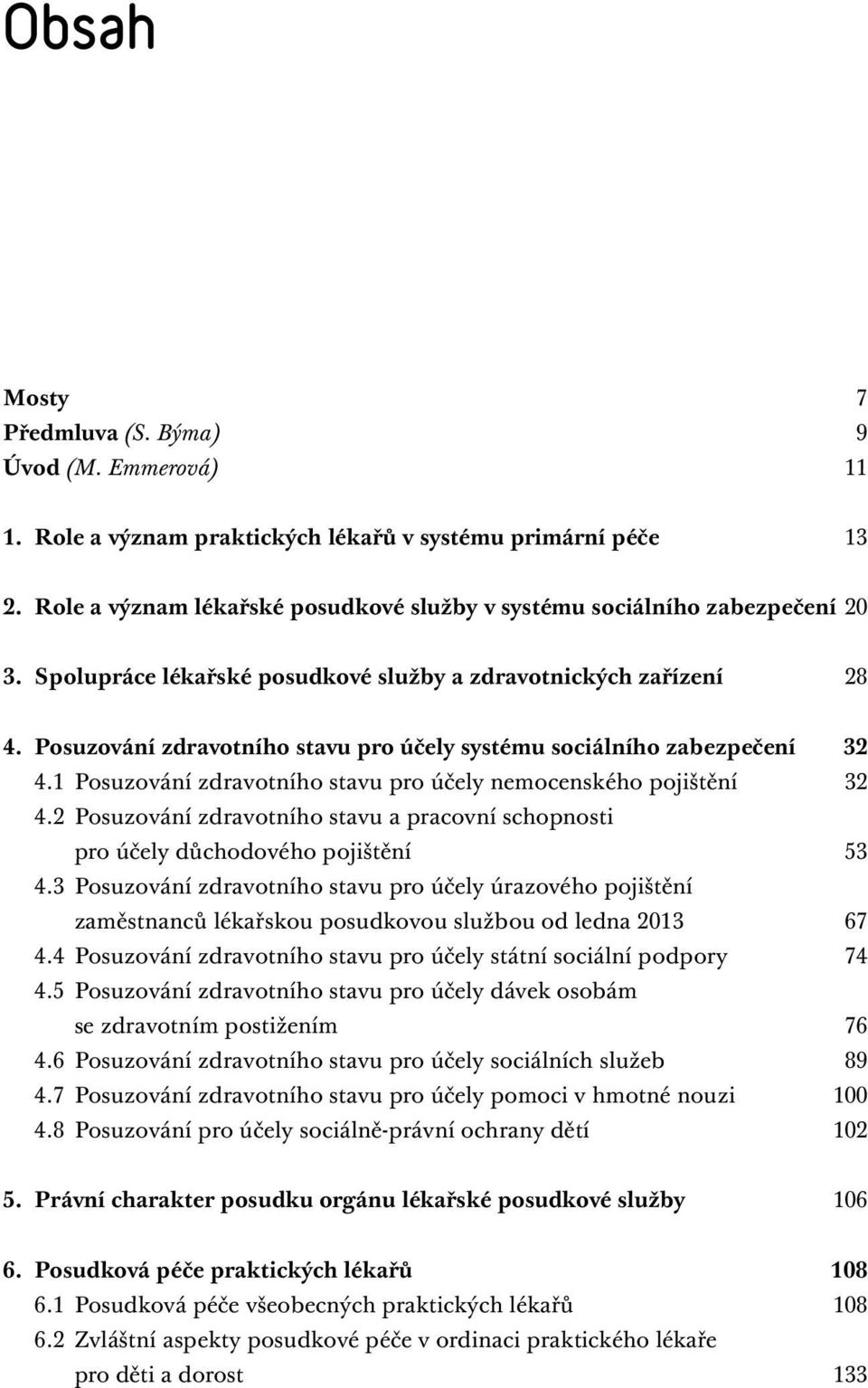 Posuzování zdravotního stavu pro účely systému sociálního zabezpečení 32 4.1 Posuzování zdravotního stavu pro účely nemocenského pojištění 32 4.