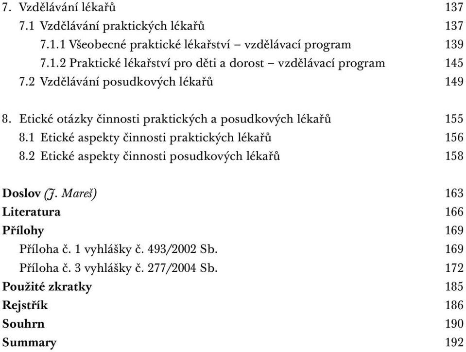 1 Etické aspekty činnosti praktických lékařů 156 8.2 Etické aspekty činnosti posudkových lékařů 158 Doslov (J.