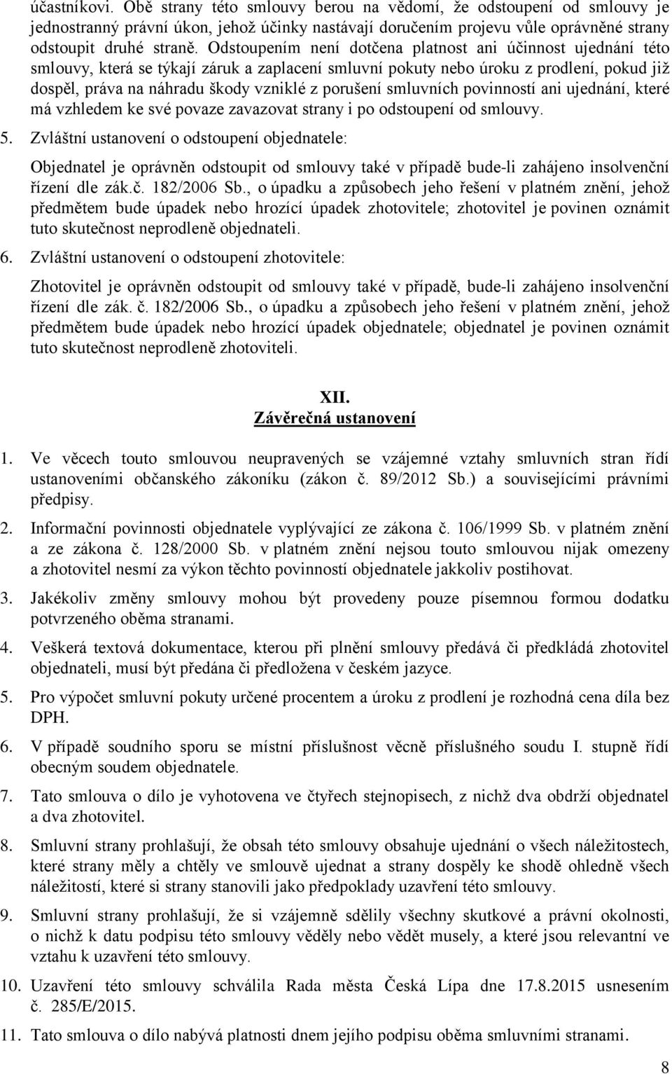 porušení smluvních povinností ani ujednání, které má vzhledem ke své povaze zavazovat strany i po odstoupení od smlouvy. 5.