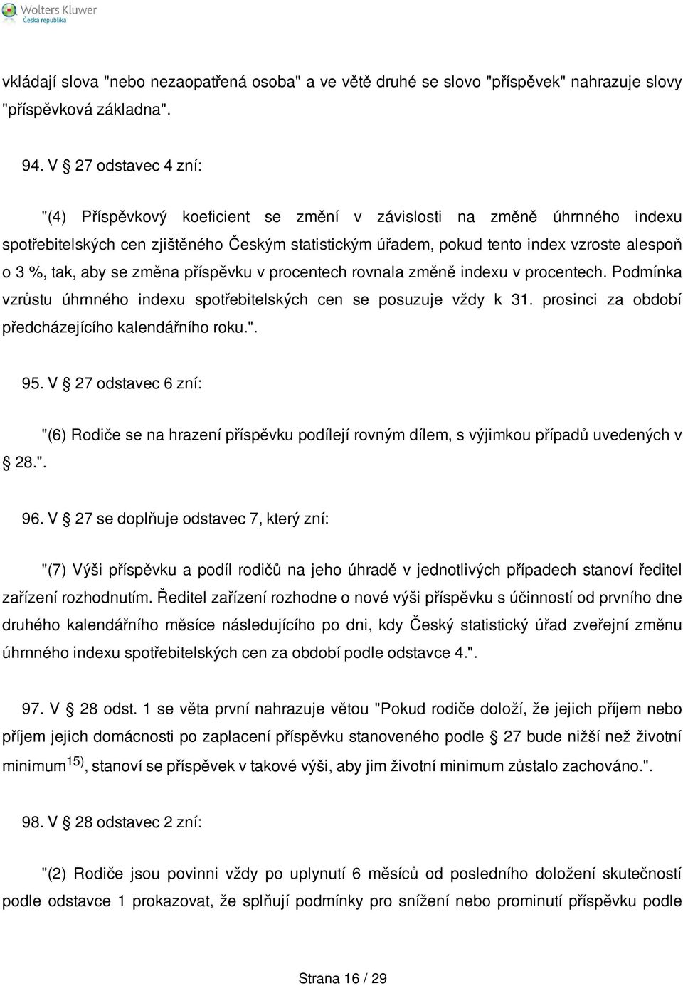 tak, aby se změna příspěvku v procentech rovnala změně indexu v procentech. Podmínka vzrůstu úhrnného indexu spotřebitelských cen se posuzuje vždy k 31.