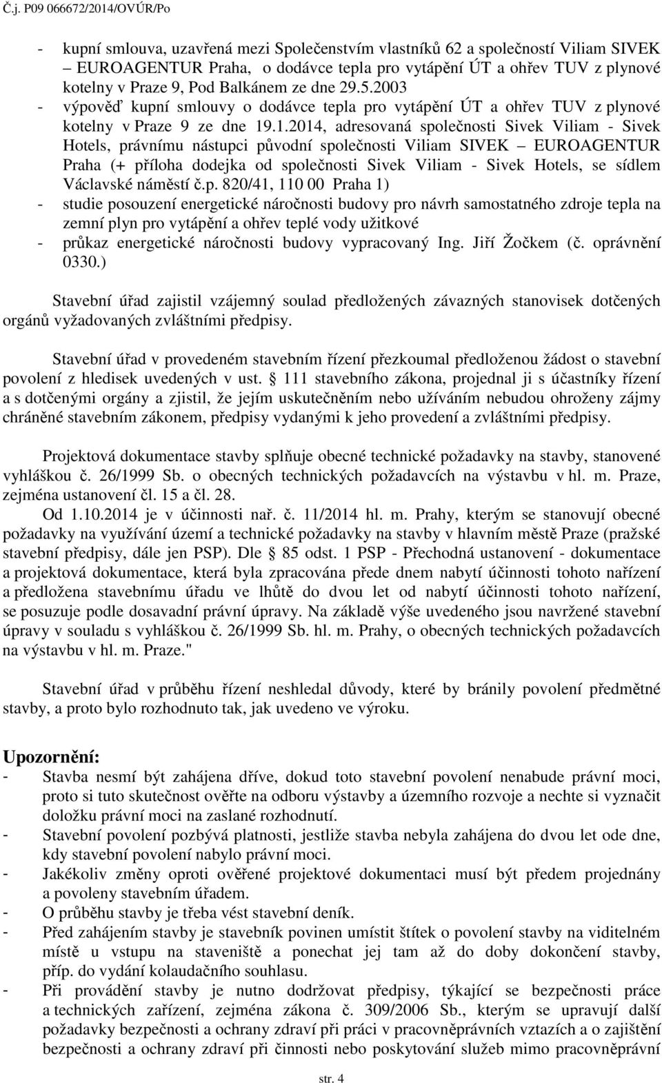 .1.2014, adresovaná společnosti Sivek Viliam - Sivek Hotels, právnímu nástupci původní společnosti Viliam SIVEK EUROAGENTUR Praha (+ příloha dodejka od společnosti Sivek Viliam - Sivek Hotels, se