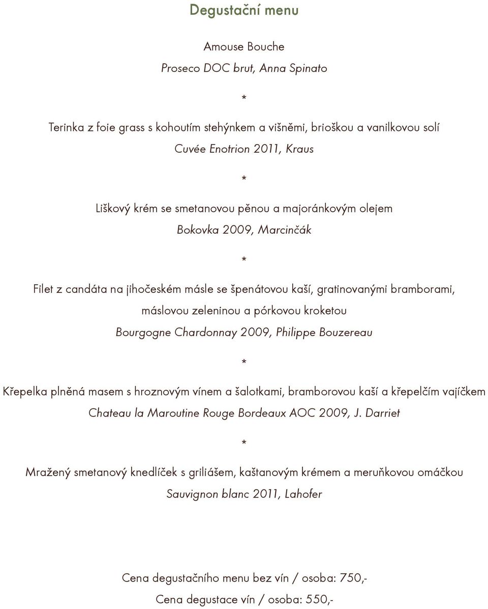 Bourgogne Chardonnay 2009, Philippe Bouzereau Køepelka plnìná masem s hroznovým vínem a šalotkami, bramborovou kaší a køepelèím vajíèkem Chateau la Maroutine Rouge Bordeaux AOC 2009, J.