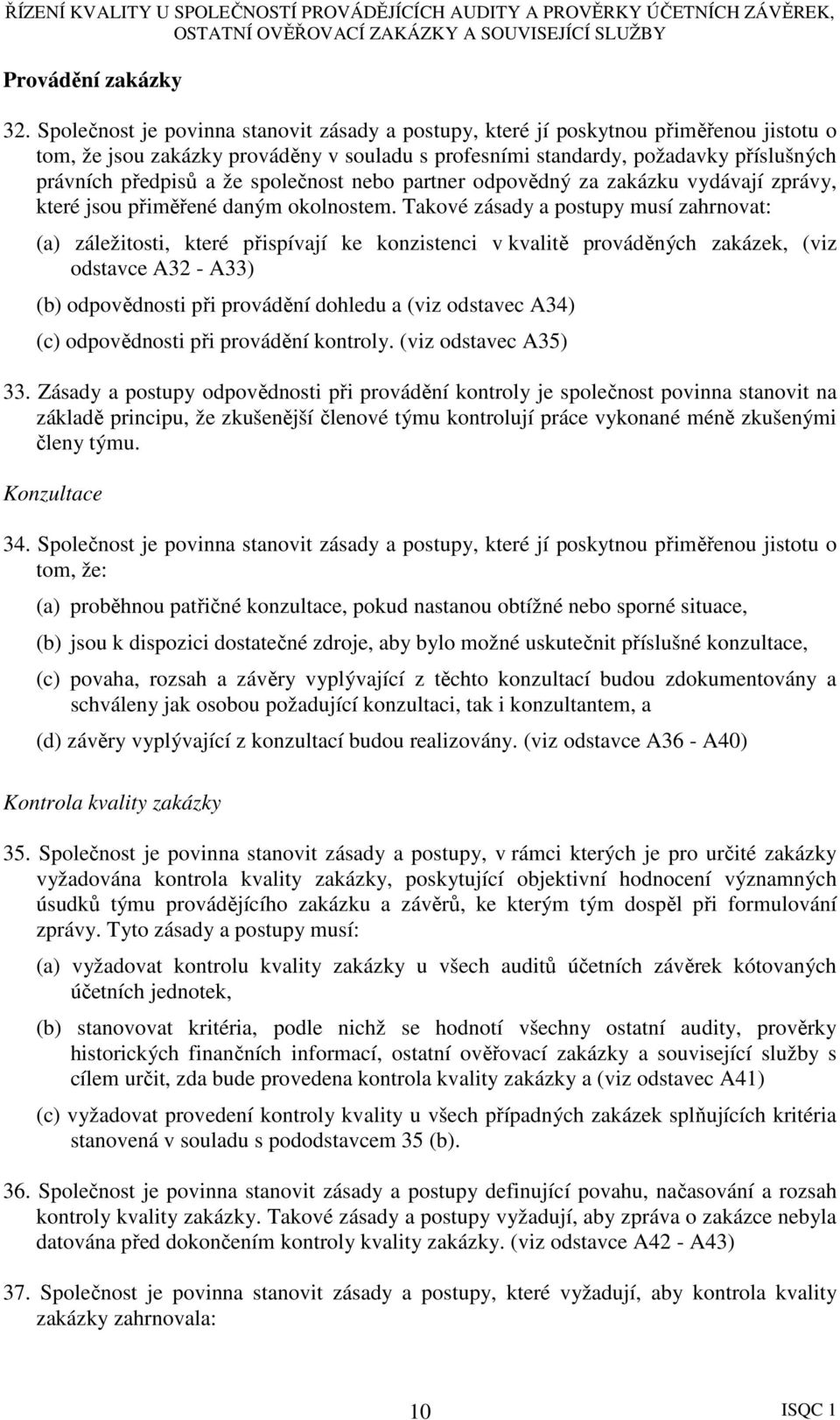 společnost nebo partner odpovědný za zakázku vydávají zprávy, které jsou přiměřené daným okolnostem.