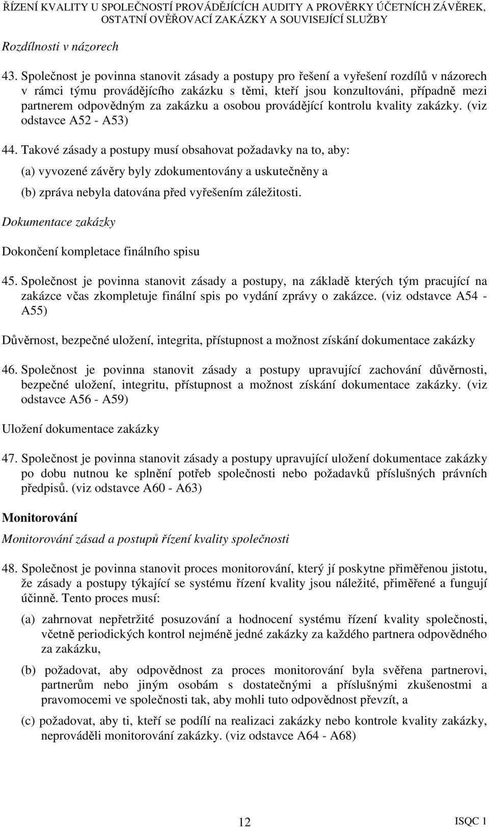 zakázku a osobou provádějící kontrolu kvality zakázky. (viz odstavce A52 - A53) 44.