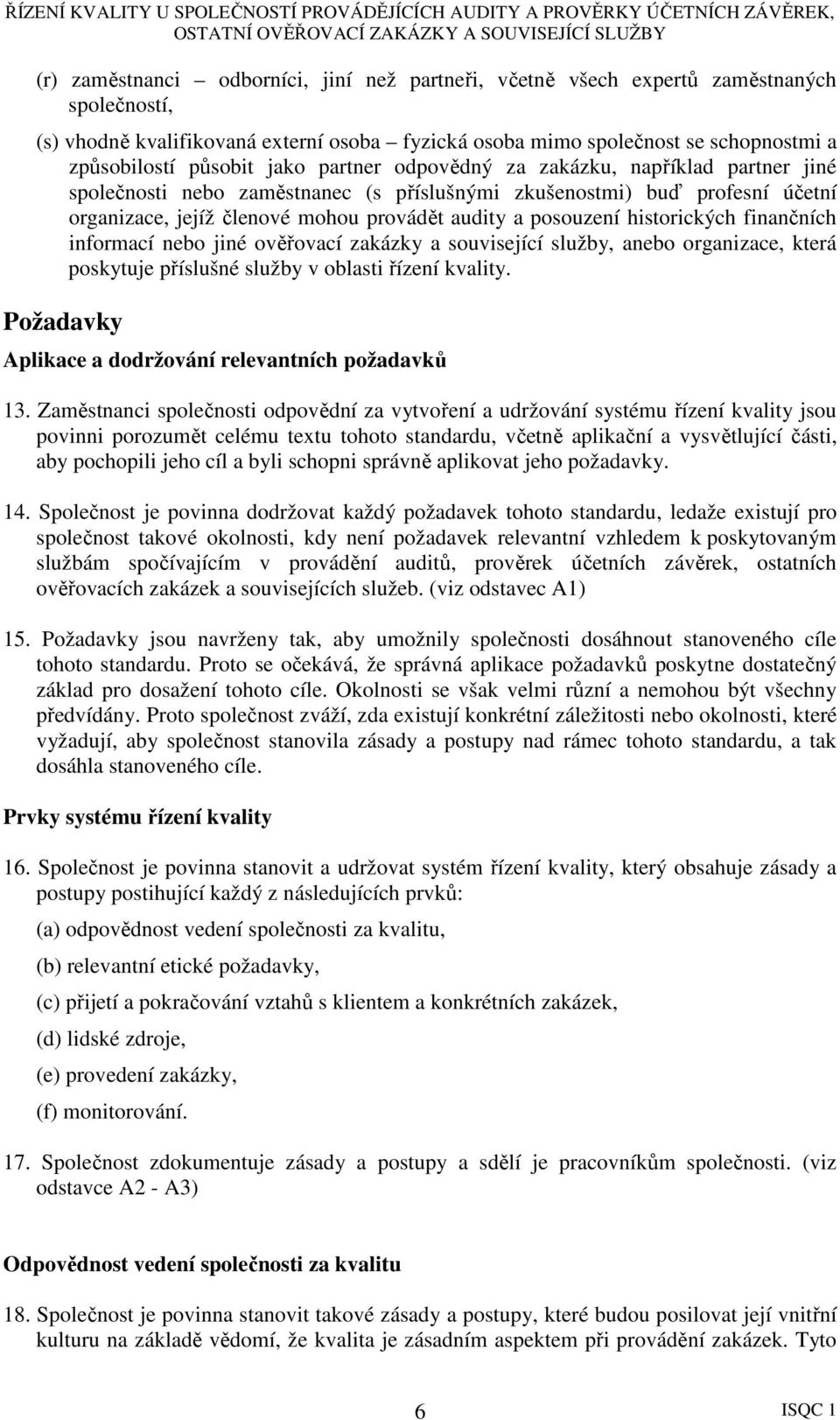 historických finančních informací nebo jiné ověřovací zakázky a související služby, anebo organizace, která poskytuje příslušné služby v oblasti řízení kvality.