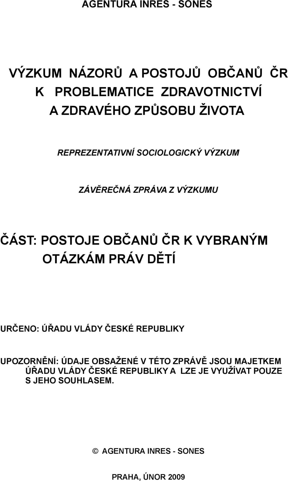 OTÁZKÁM PRÁV DĚTÍ URČENO: ÚŘADU VLÁDY ČESKÉ REPUBLIKY UPOZORNĚNÍ: ÚDAJE OBSAŽENÉ V TÉTO ZPRÁVĚ JSOU