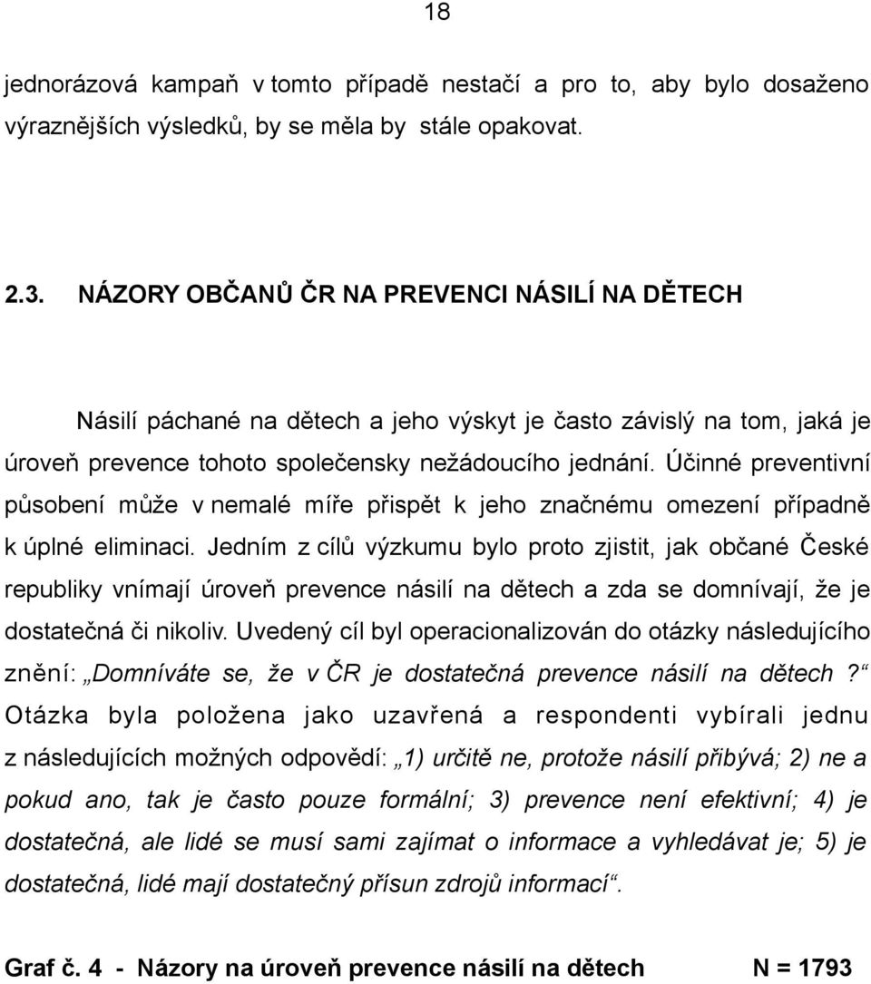 Účinné preventivní působení může v nemalé míře přispět k jeho značnému omezení případně k úplné eliminaci.