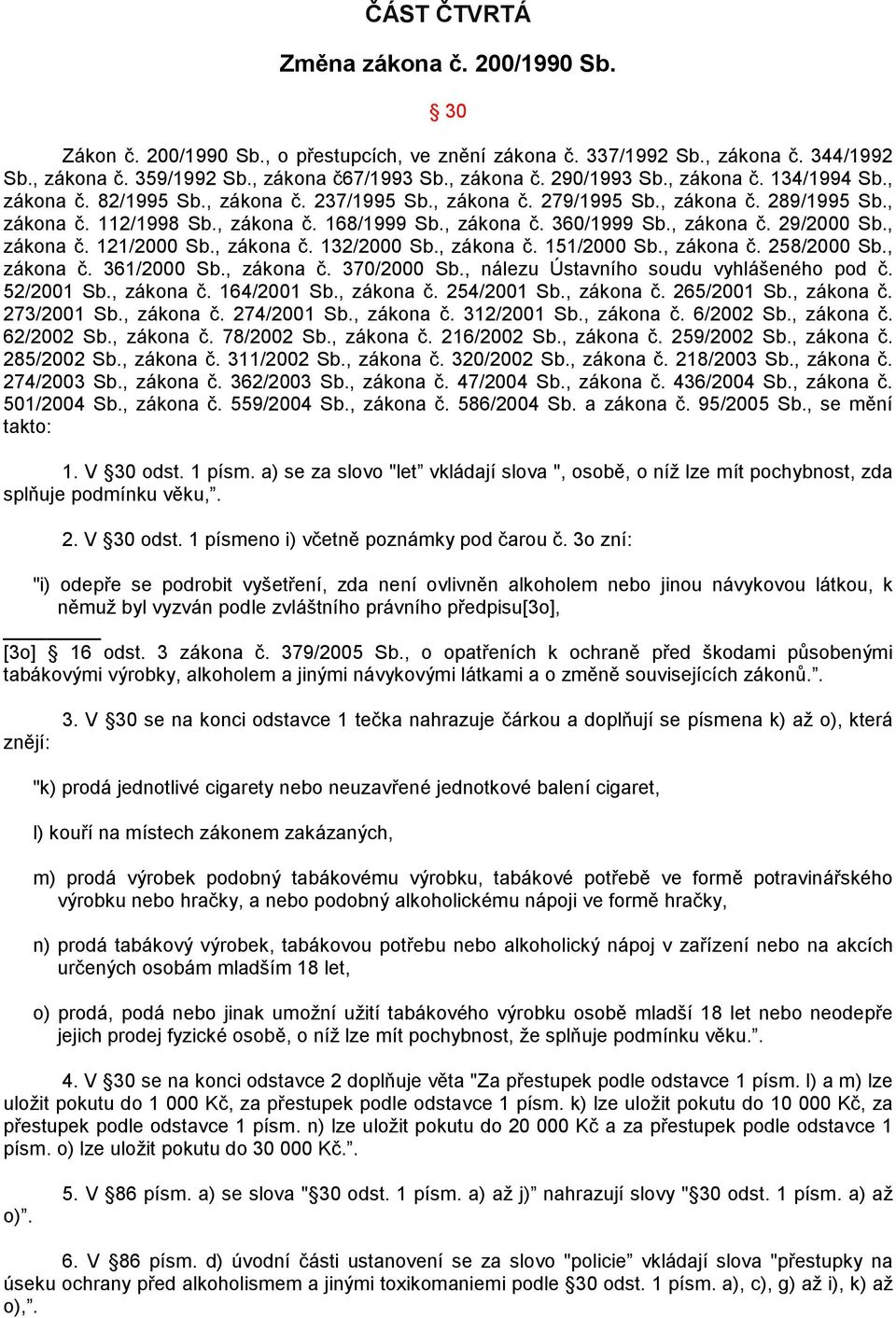 , zákona č. 29/2000 Sb., zákona č. 121/2000 Sb., zákona č. 132/2000 Sb., zákona č. 151/2000 Sb., zákona č. 258/2000 Sb., zákona č. 361/2000 Sb., zákona č. 370/2000 Sb.