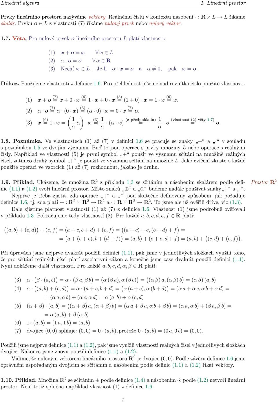 nad rovnítka číslo použité vlastnosti (1) x + o (7) = x + 0 x (6) = 1 x + 0 x (5) = (1 + 0) x = 1 x (6) = x (2) α o (7) = α (0 x) (3) = (α 0) x = 0 x (7) = o ( ) (3) x (6) 1 = 1 x = α α x (3) = 1 (z