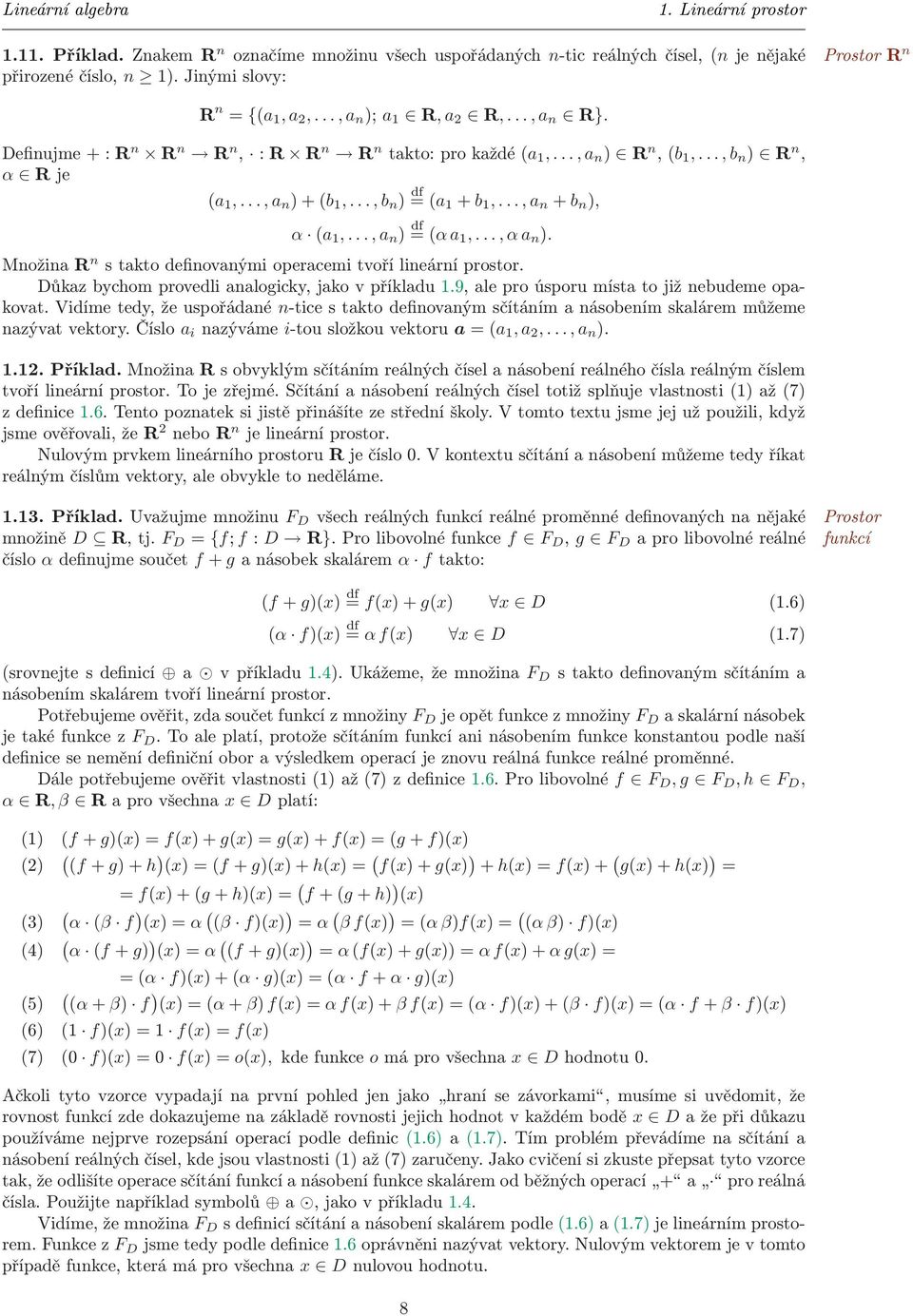 a n ) Množina R n s takto definovanými operacemi tvoří lineární prostor Důkaz bychom provedli analogicky, jako v příkladu 19, ale pro úsporu místa to již nebudeme opakovat Vidíme tedy, že uspořádané