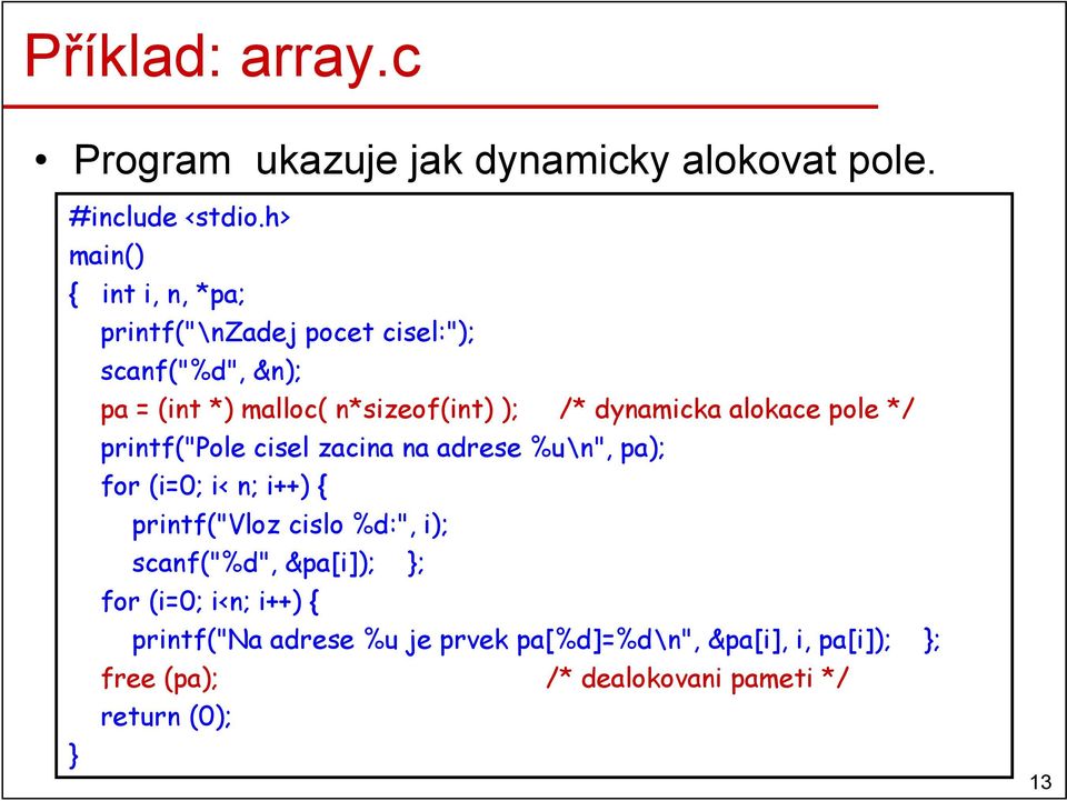 dynamicka alokace pole */ printf("pole cisel zacina na adrese %u\n", pa); for (i=0; i< n; i++) { printf("vloz cislo