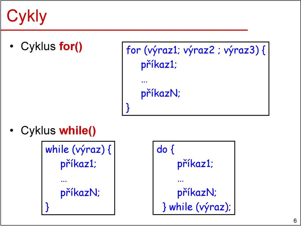 while() while (výraz) { příkaz1;