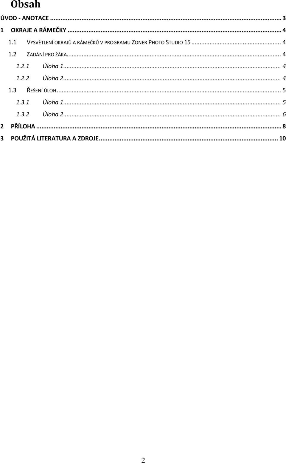 2 ZADÁNÍ PRO ŽÁKA... 4 1.2.1 Úloha 1... 4 1.2.2 Úloha 2... 4 1.3 ŘEŠENÍ ÚLOH.