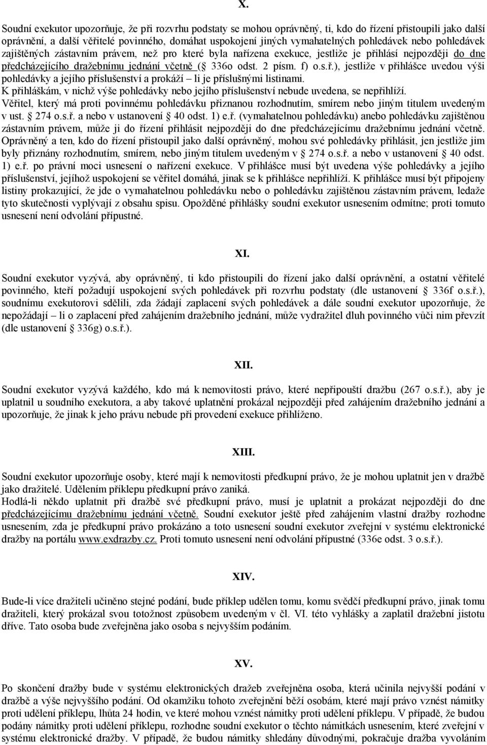 f) o.s.ř.), jestliže v přihlášce uvedou výši pohledávky a jejího příslušenství a prokáží li je příslušnými listinami.