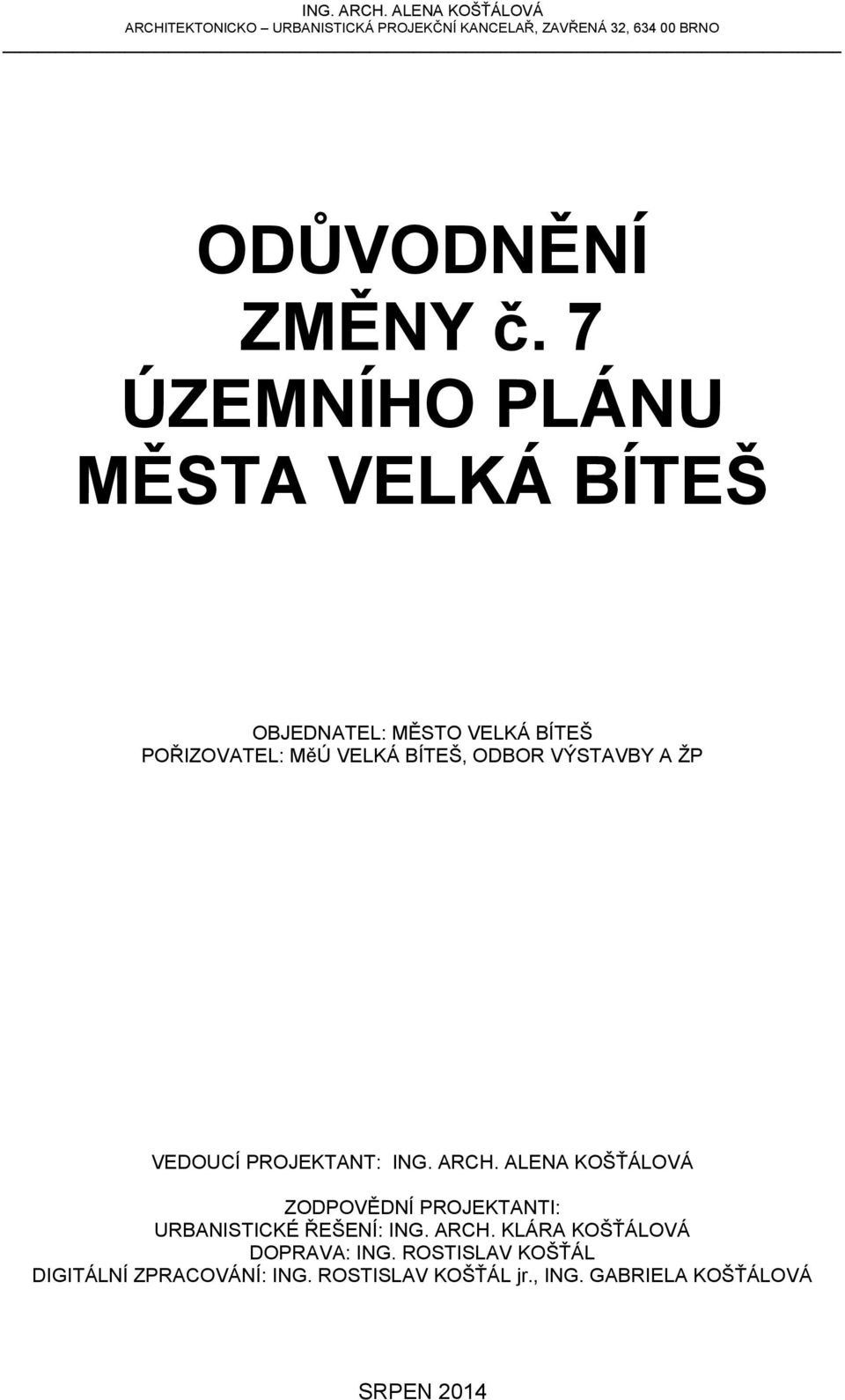 7 ÚZEMNÍHO PLÁNU MĚSTA VELKÁ BÍTEŠ OBJEDNATEL: MĚSTO VELKÁ BÍTEŠ POŘIZOVATEL: MěÚ VELKÁ BÍTEŠ, ODBOR VÝSTAVBY A ŽP